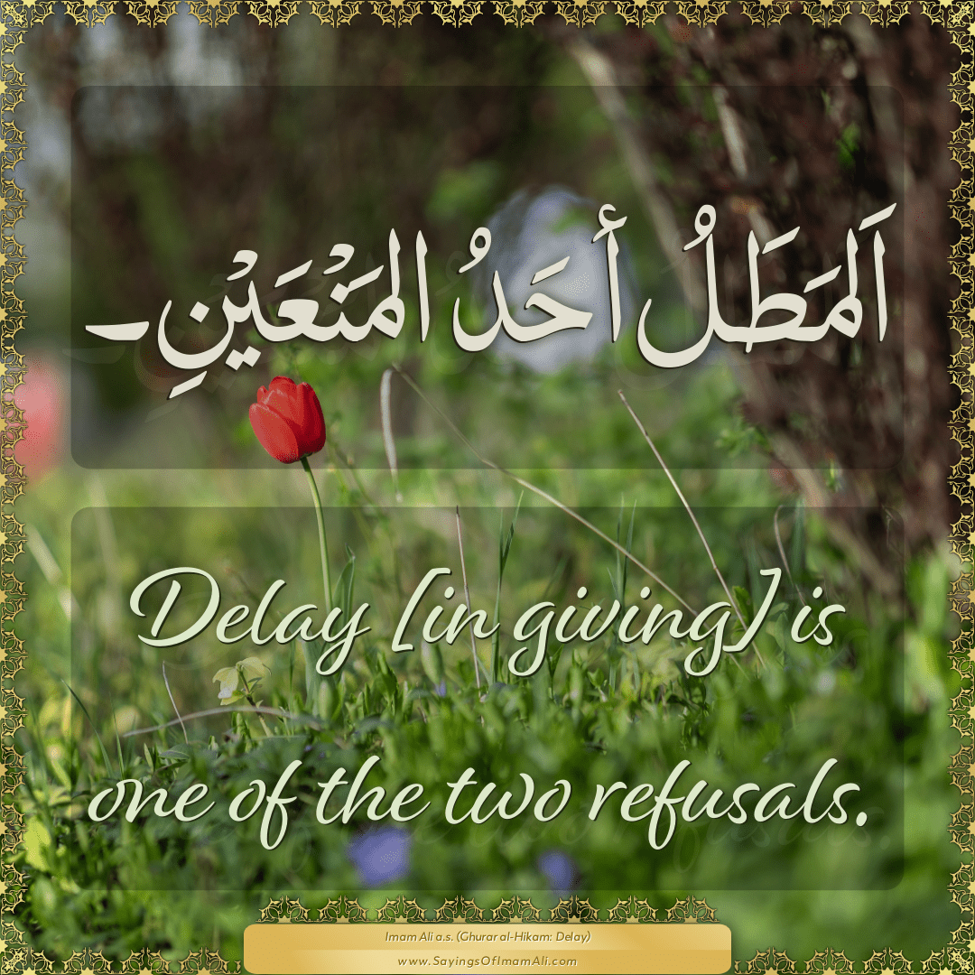 Delay [in giving] is one of the two refusals.